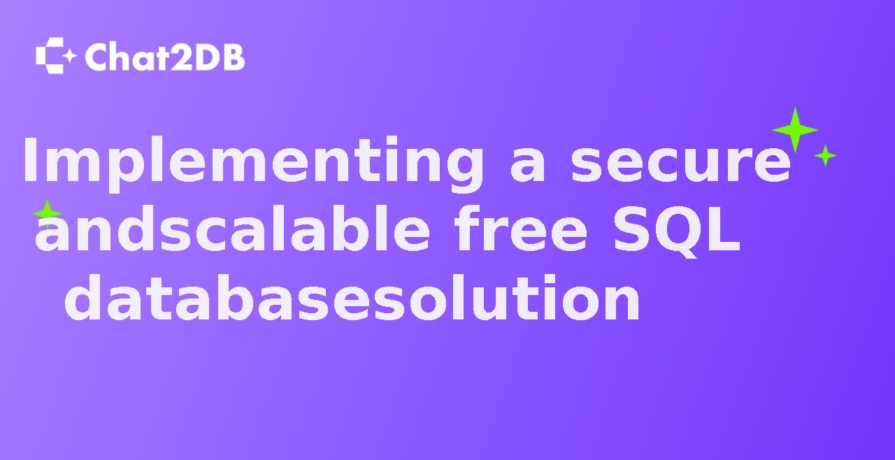 Implementing a secure and scalable free SQL database solution