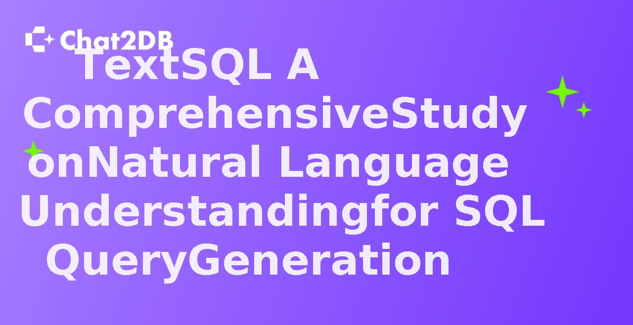 TextSQL A Comprehensive Study on Natural Language Understanding for SQL Query Generation