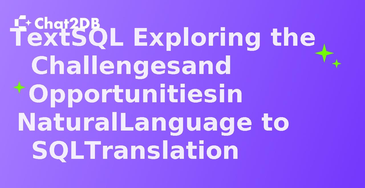 TextSQL Exploring the Challenges and Opportunities in Natural Language to SQL Translation