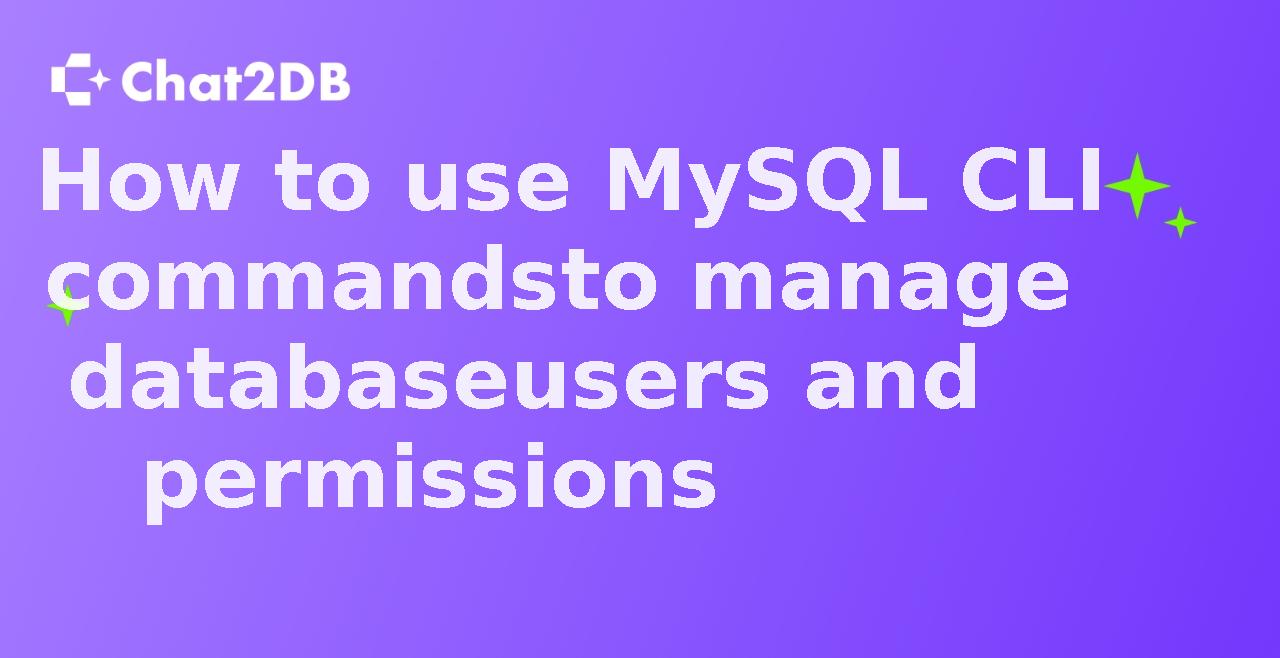 How to use MySQL CLI commands to manage database users and permissions