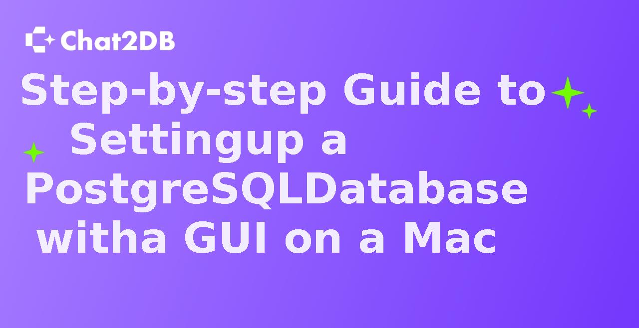 Step-by-step Guide to Setting up a PostgreSQL Database with a GUI on a Mac