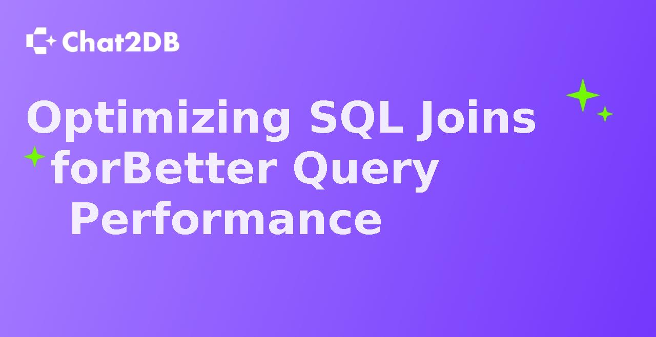 Optimizing SQL Joins for Better Query Performance