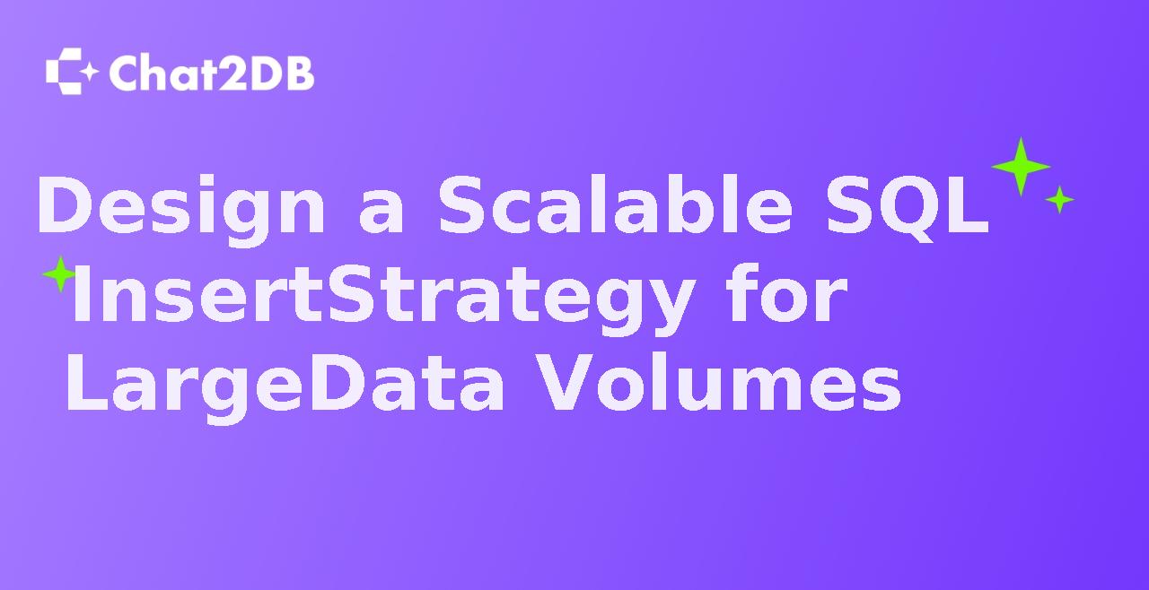 Design a Scalable SQL Insert Strategy for Large Data Volumes