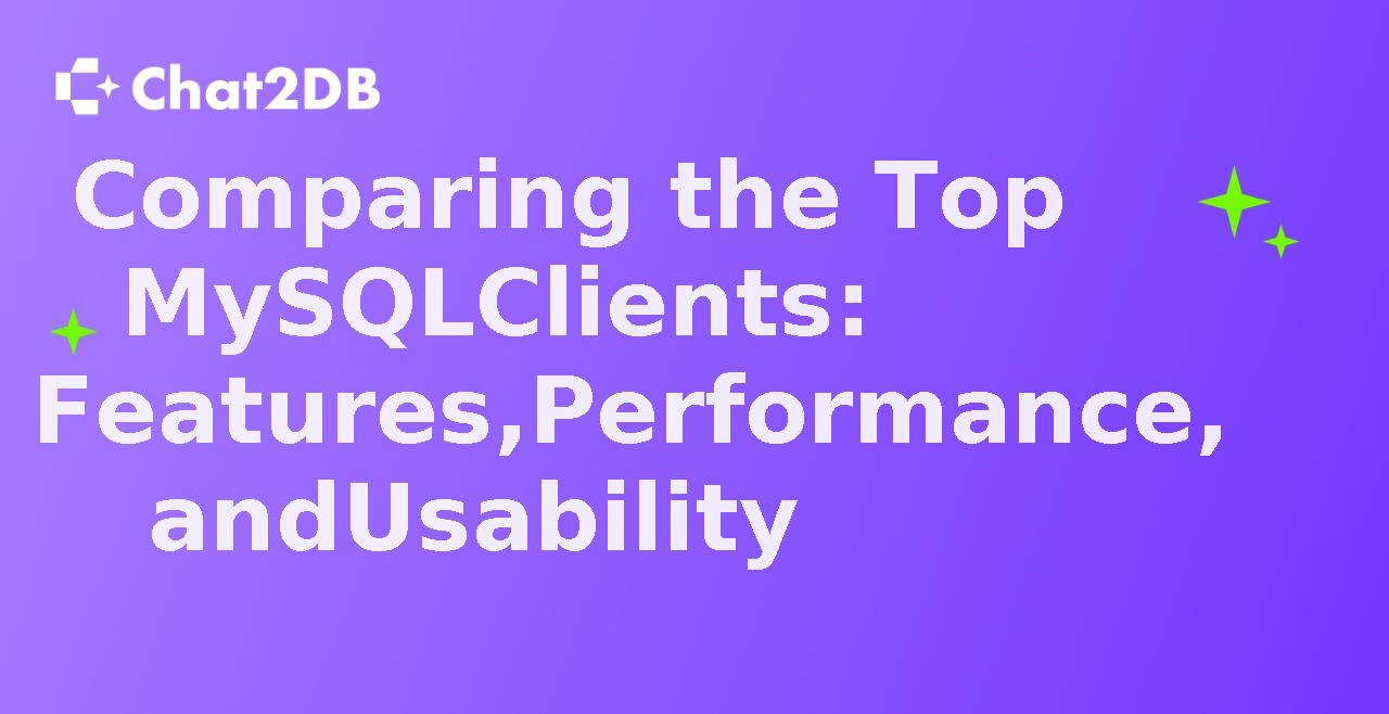 Comparing the Top MySQL Clients: Features, Performance, and Usability