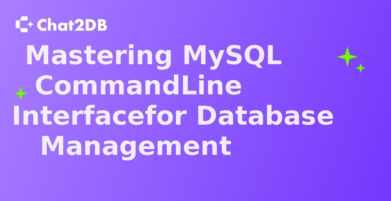 Mastering MySQL Command Line Interface for Database Management