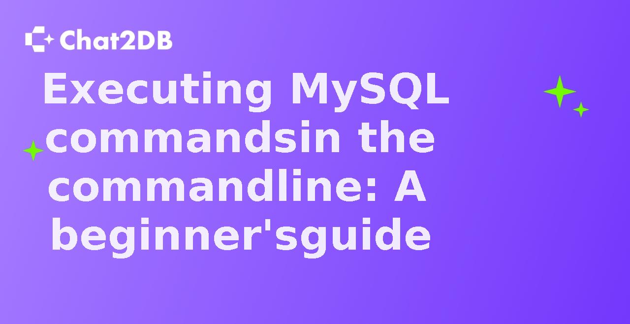 Executing MySQL commands in the command line: A beginner's guide