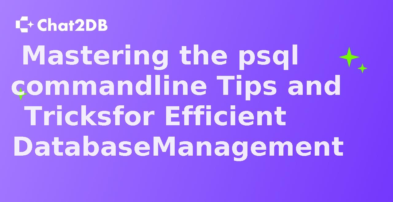 Mastering the psql command line Tips and Tricks for Efficient Database Management