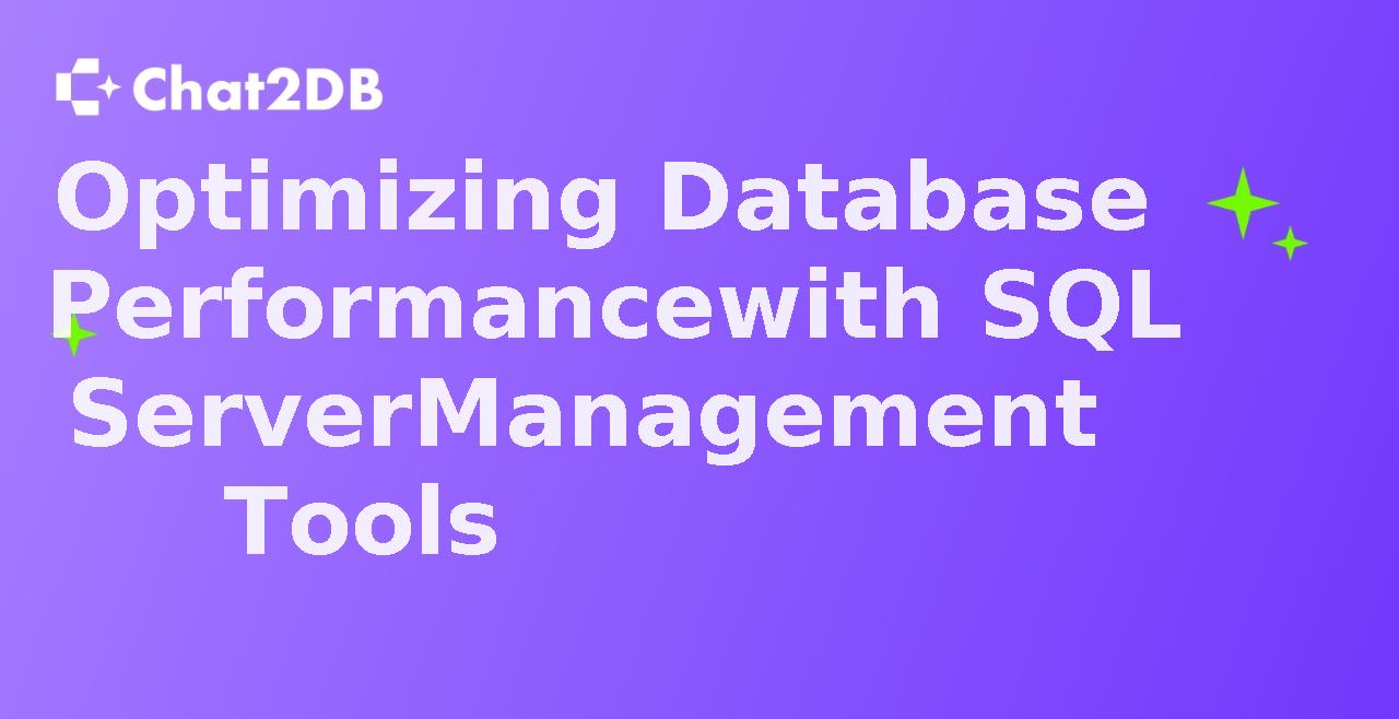 Optimizing Database Performance with SQL Server Management Tools