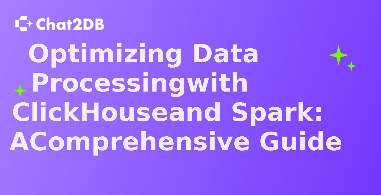 Optimizing Data Processing with ClickHouse and Spark: A Comprehensive Guide