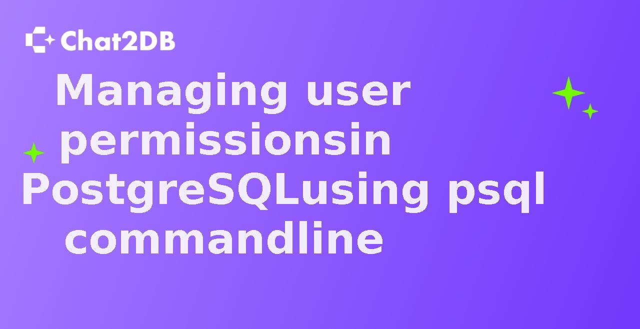 Managing user permissions in PostgreSQL using psql command line