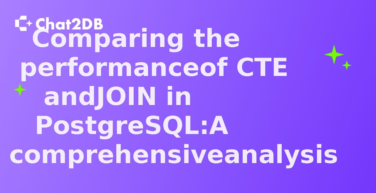 Comparing the performance of CTE and JOIN in PostgreSQL: A comprehensive analysis