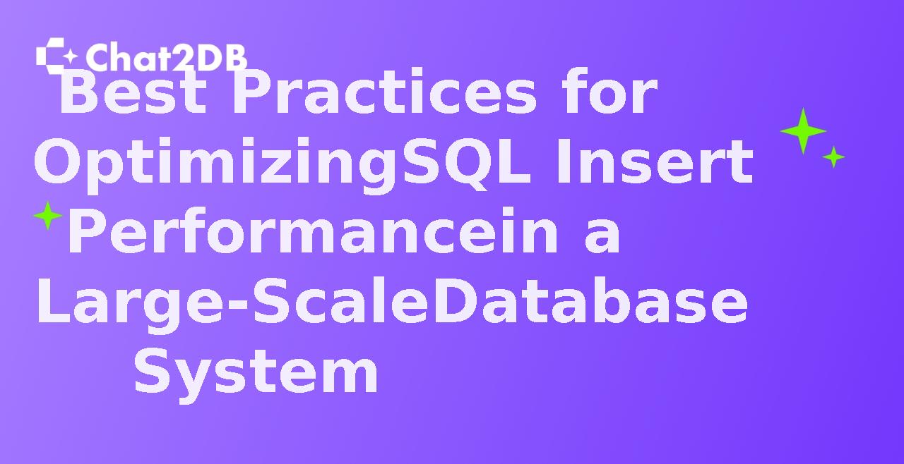 Best Practices for Optimizing SQL Insert Performance in a Large-Scale Database System