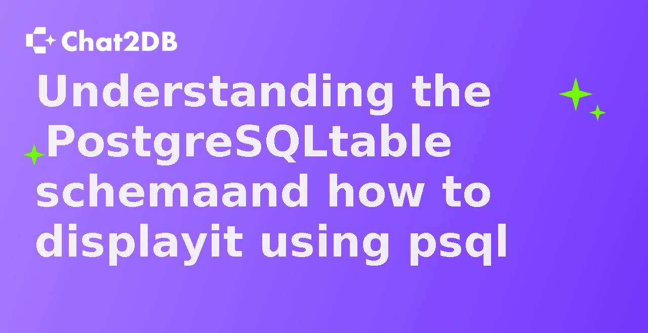 Understanding the PostgreSQL table schema and how to display it using psql