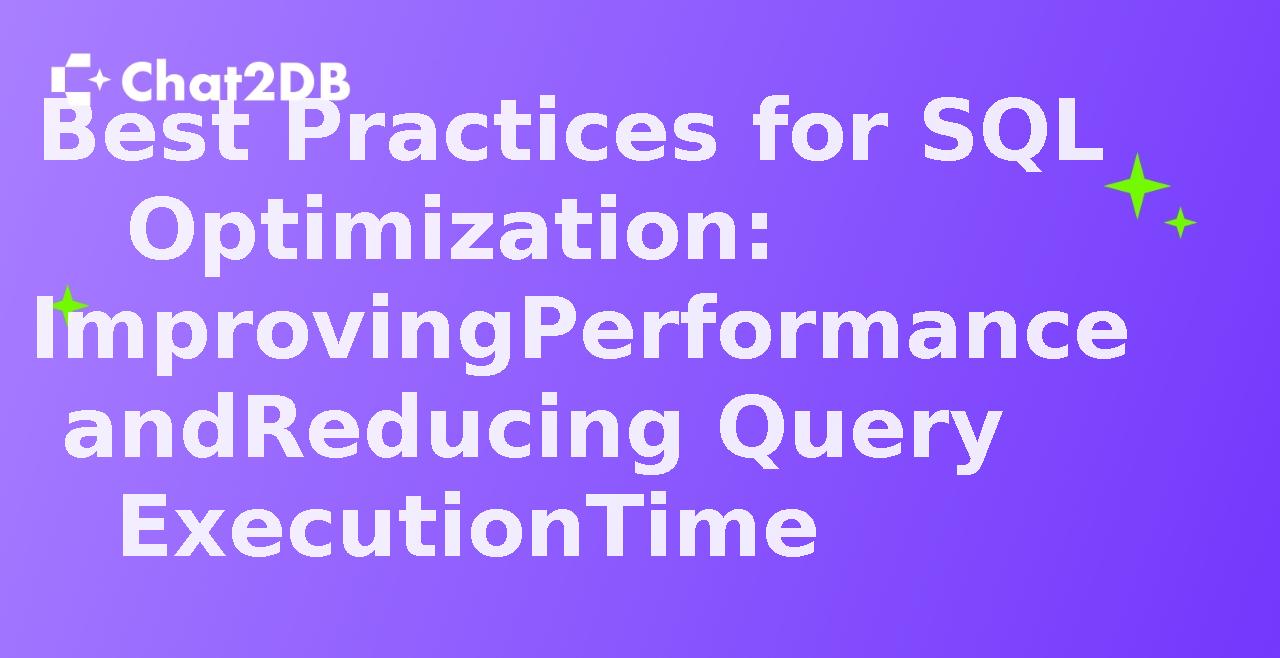 Best Practices for SQL Optimization: Improving Performance and Reducing Query Execution Time