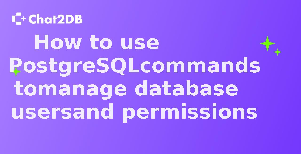 How to use PostgreSQL commands to manage database users and permissions