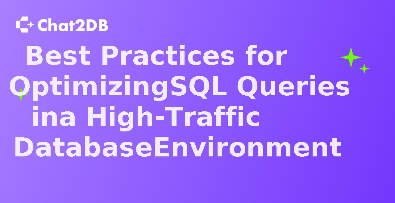 Best Practices for Optimizing SQL Queries in a High-Traffic Database Environment