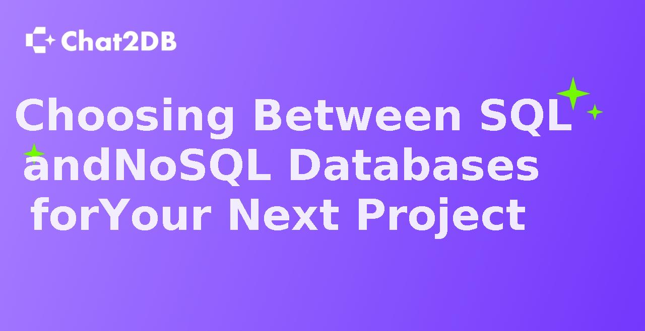 Choosing Between SQL and NoSQL Databases for Your Next Project