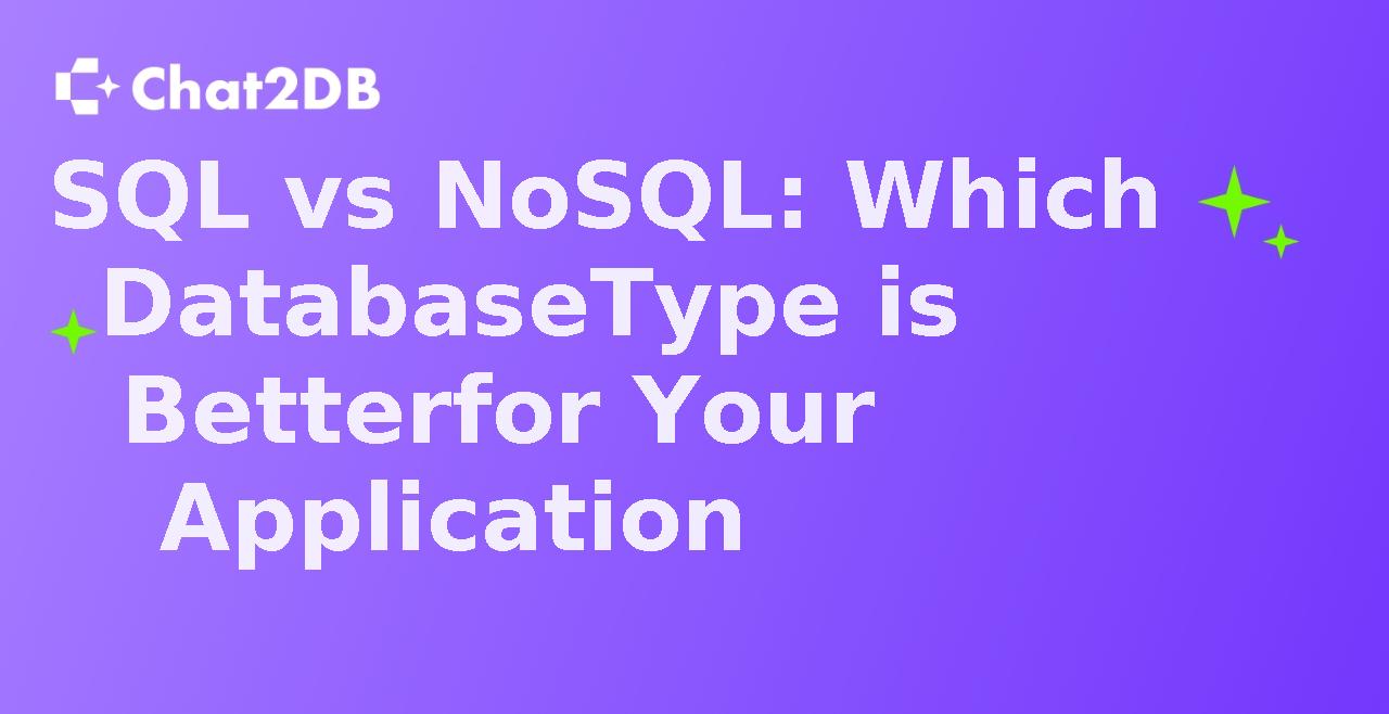 SQL vs NoSQL: Which Database Type is Better for Your Application