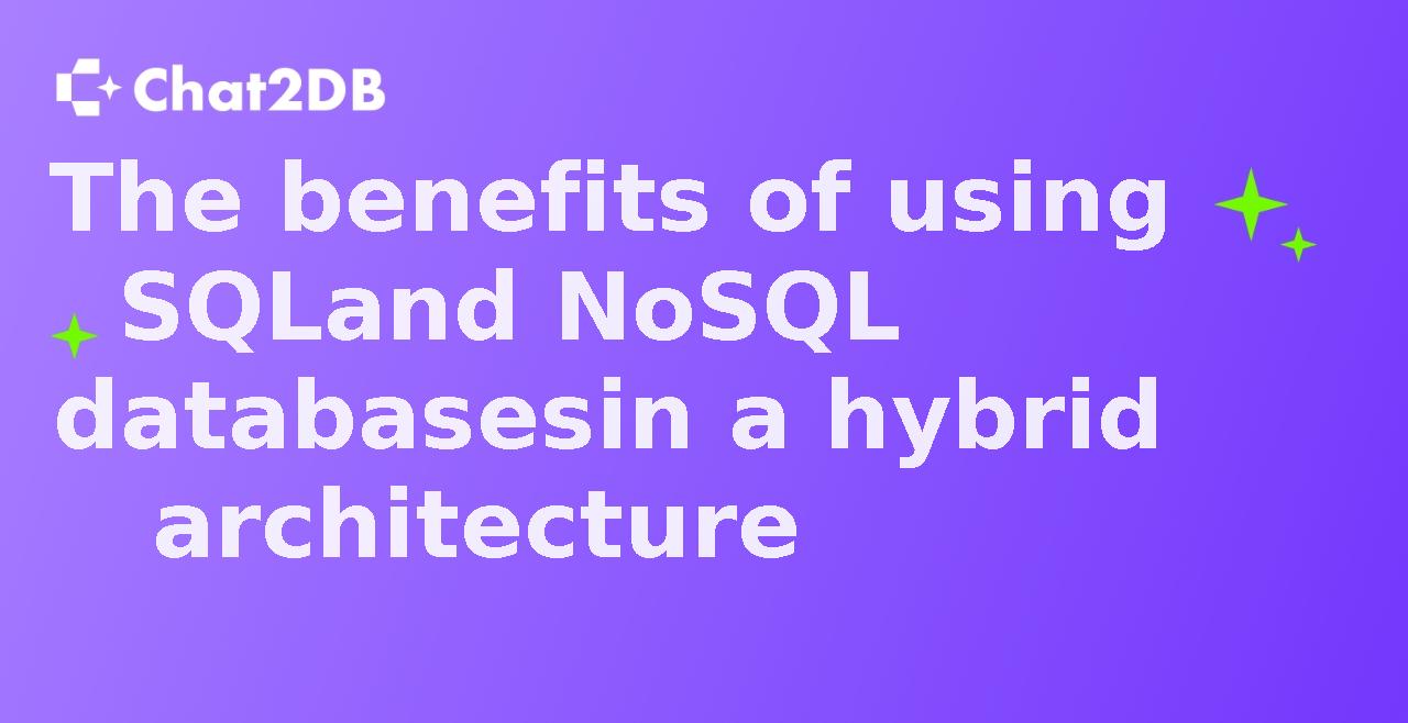 The benefits of using SQL and NoSQL databases in a hybrid architecture