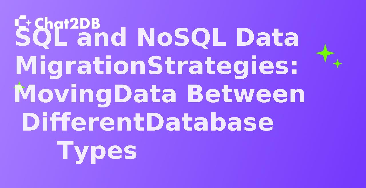 SQL and NoSQL Data Migration Strategies: Moving Data Between Different Database Types