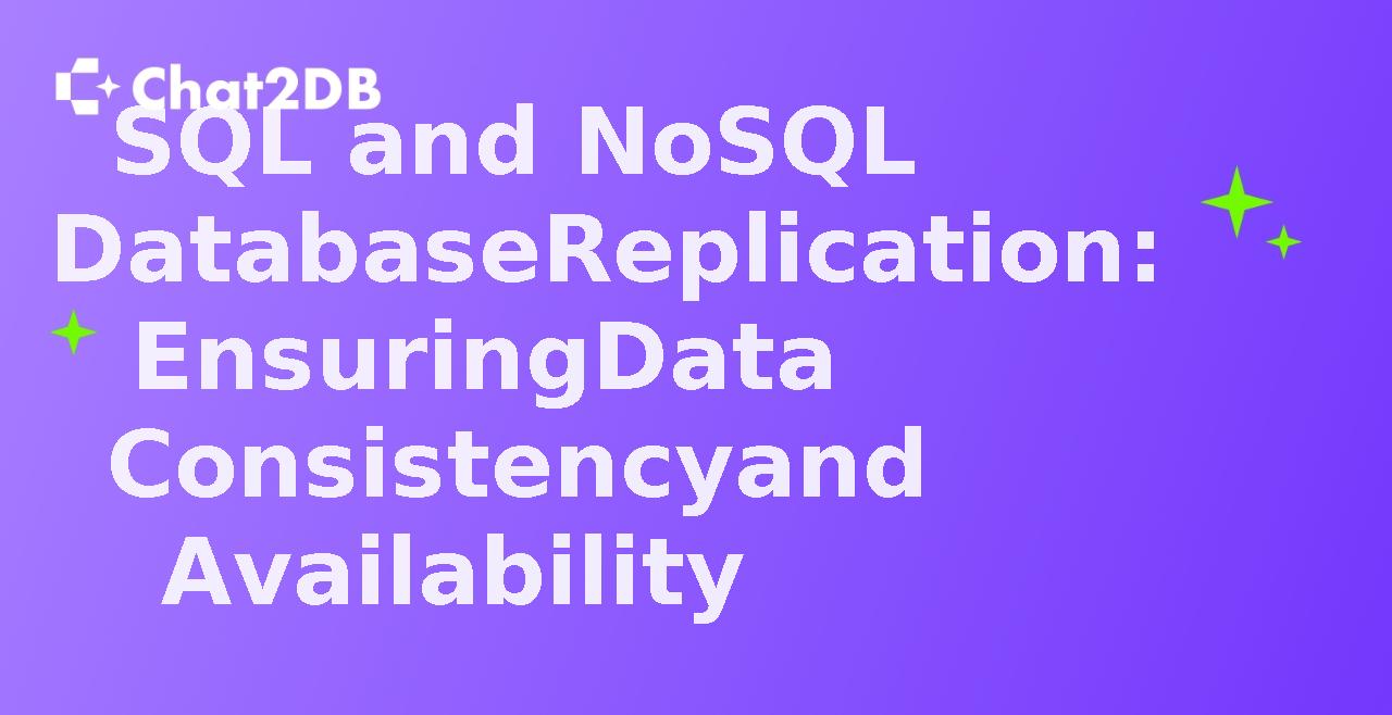 SQL and NoSQL Database Replication: Ensuring Data Consistency and Availability