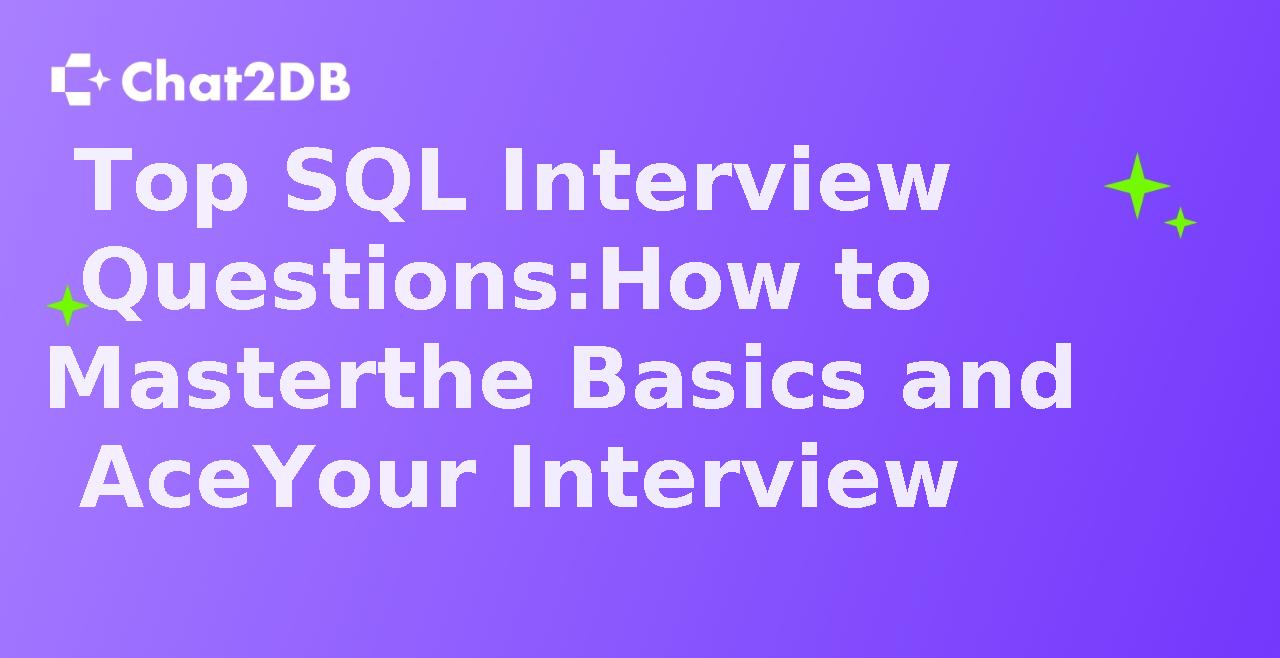 Top SQL Interview Questions: How to Master the Basics and Ace Your Interview