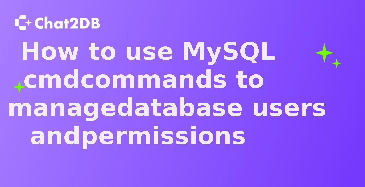 How to use MySQL cmd commands to manage database users and permissions