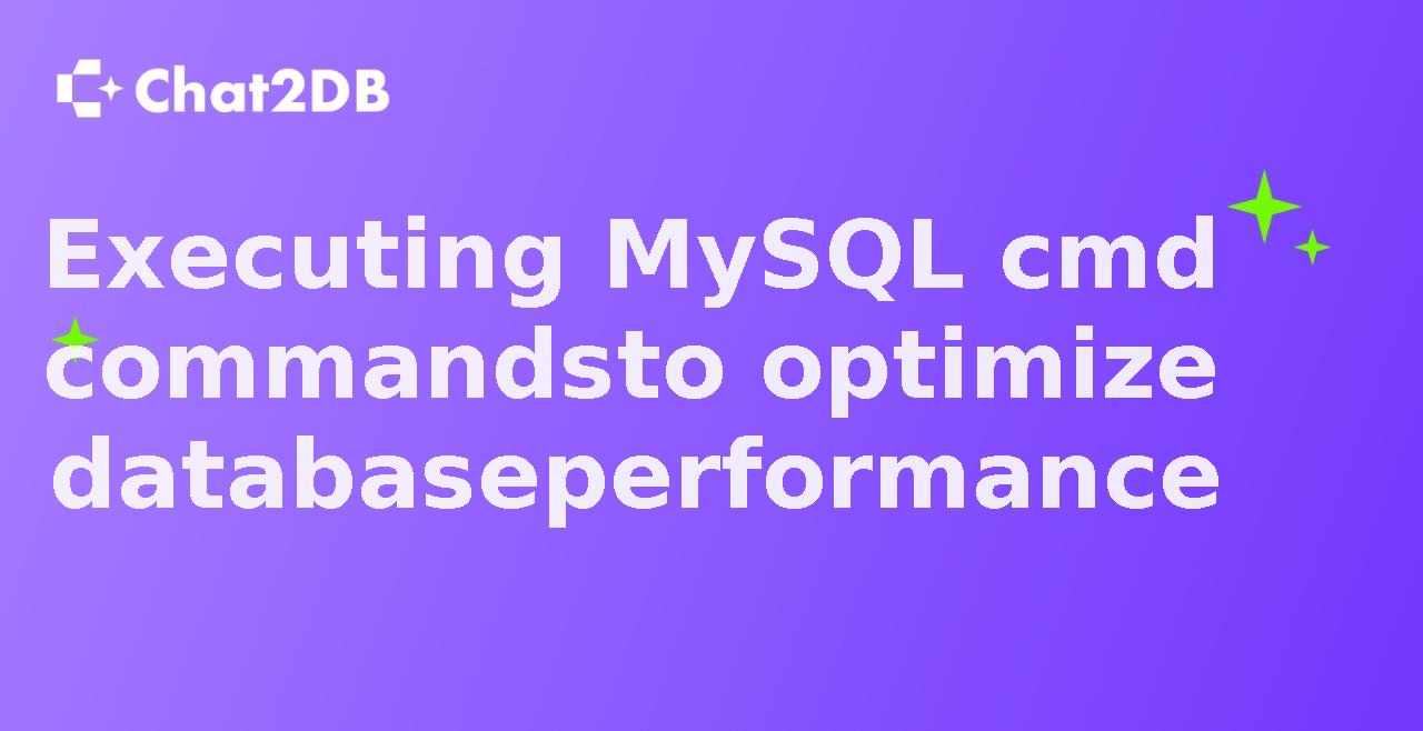 Executing MySQL cmd commands to optimize database performance