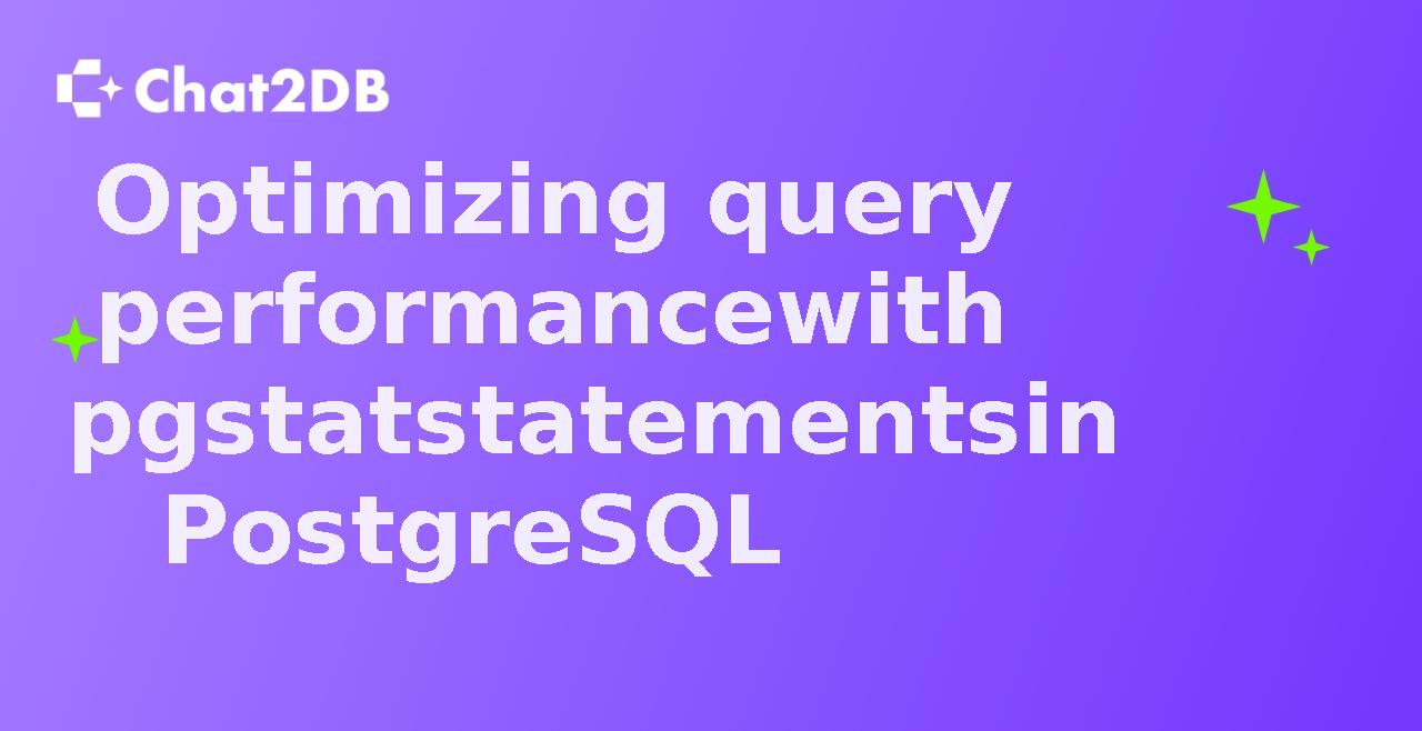 Optimizing query performance with pgstatstatements in PostgreSQL