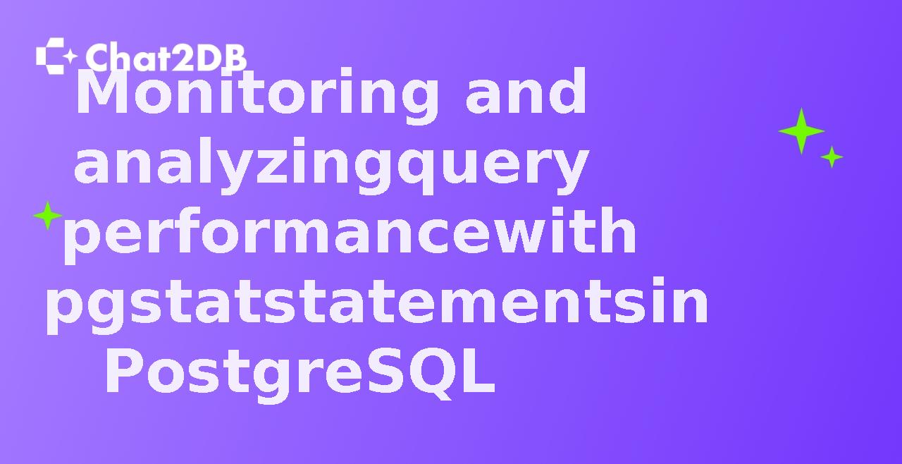 Monitoring and analyzing query performance with pgstatstatements in PostgreSQL