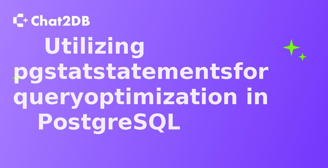 Utilizing pgstatstatements for query optimization in PostgreSQL