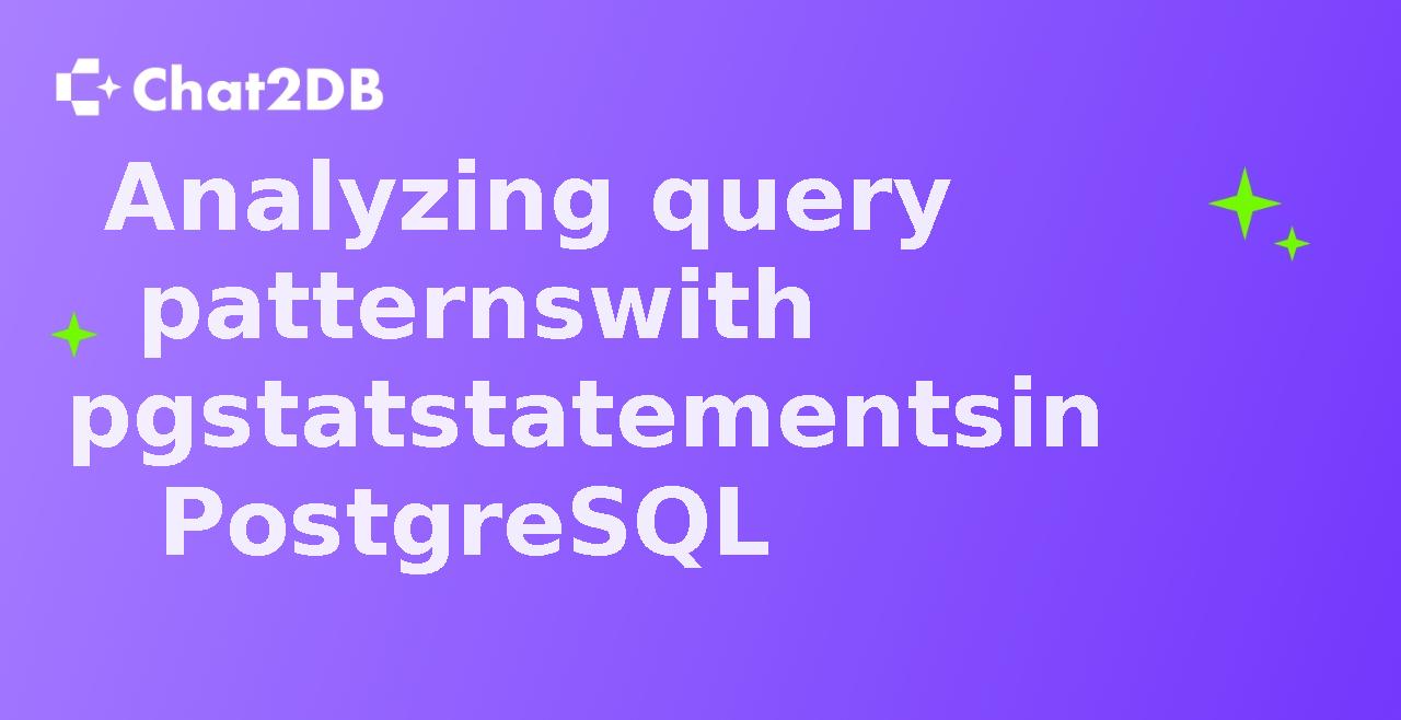 Analyzing query patterns with pgstatstatements in PostgreSQL