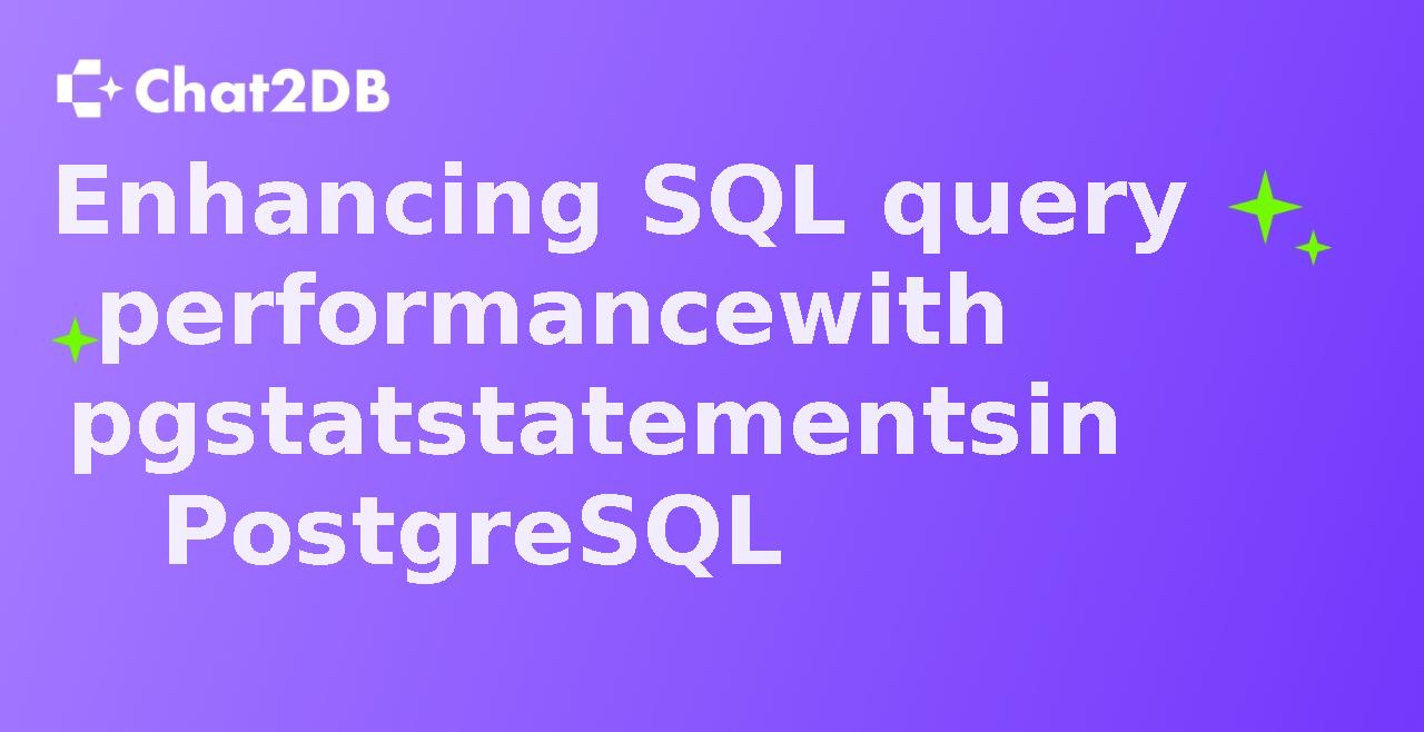 Enhancing SQL query performance with pgstatstatements in PostgreSQL