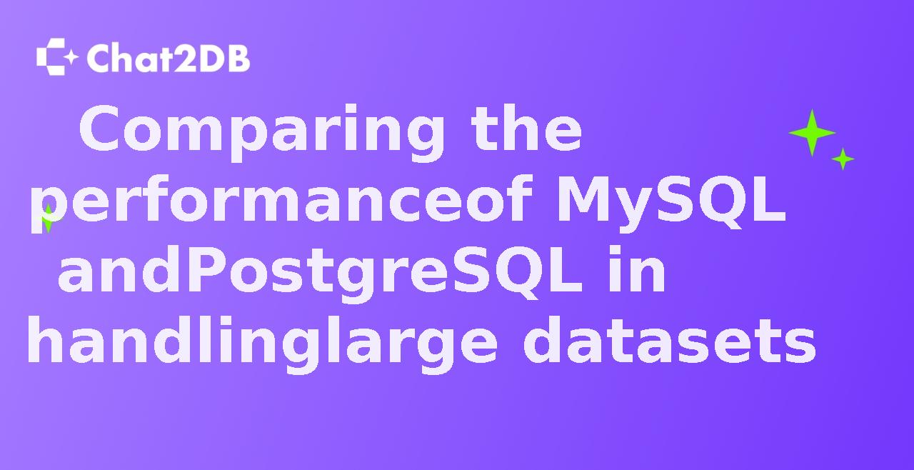 Comparing the performance of MySQL and PostgreSQL in handling large datasets