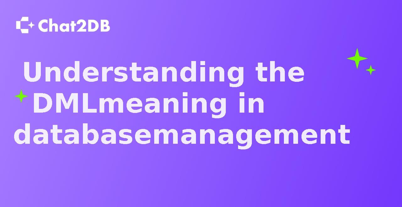 Understanding the DML meaning in database management