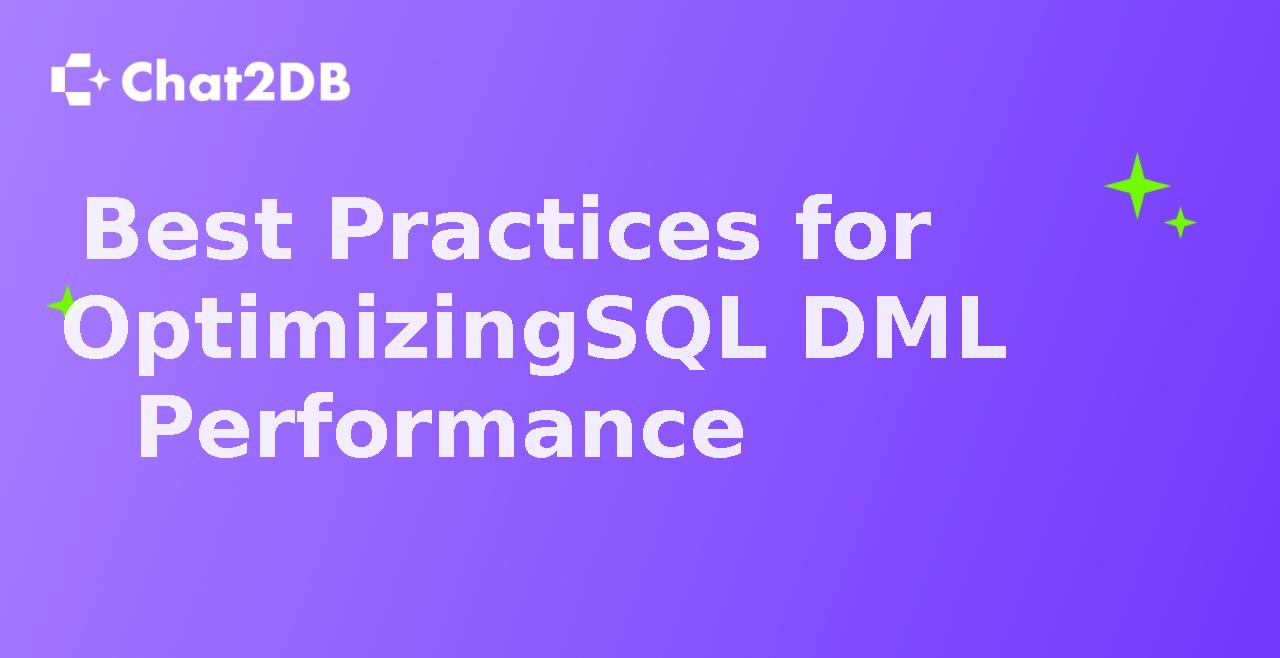 Best Practices for Optimizing SQL DML Performance