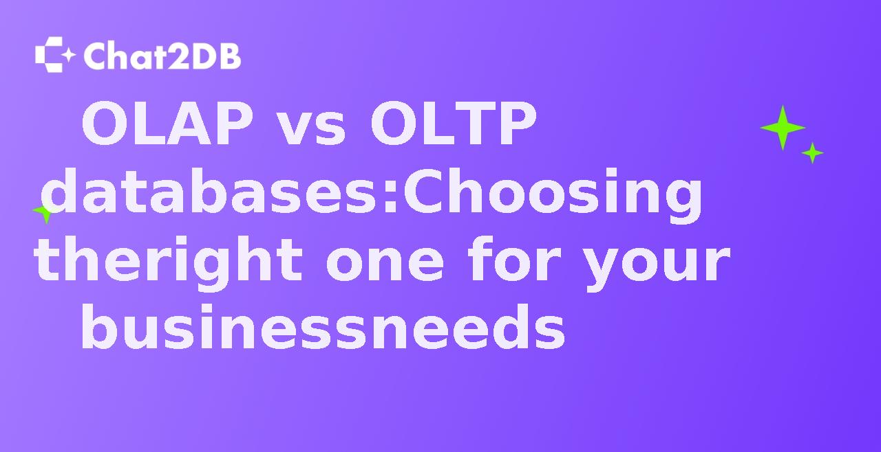 OLAP vs OLTP databases: Choosing the right one for your business needs