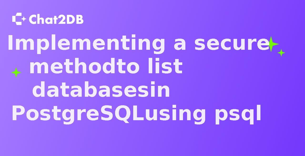 Implementing a secure method to list databases in PostgreSQL using psql