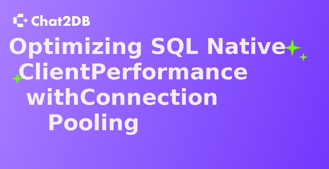 Optimizing SQL Native Client Performance with Connection Pooling