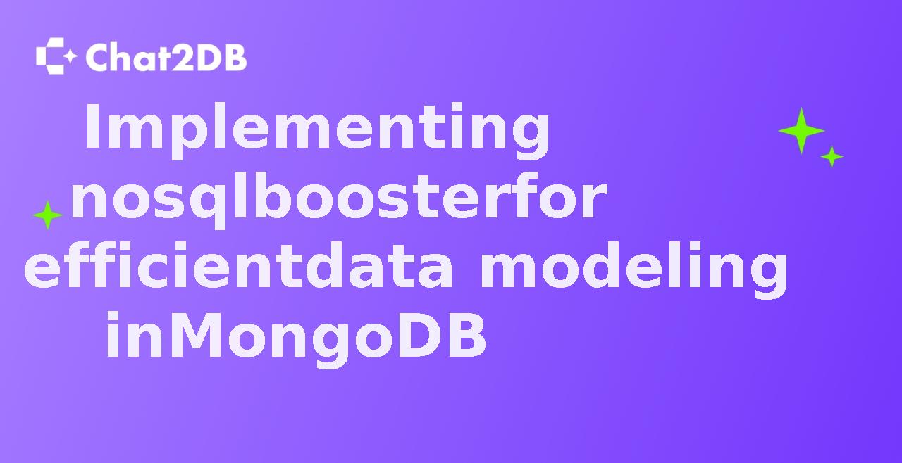 Implementing nosqlbooster for efficient data modeling in MongoDB