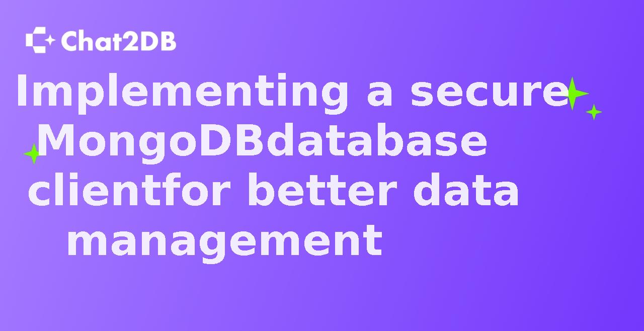 Implementing a secure MongoDB database client for better data management