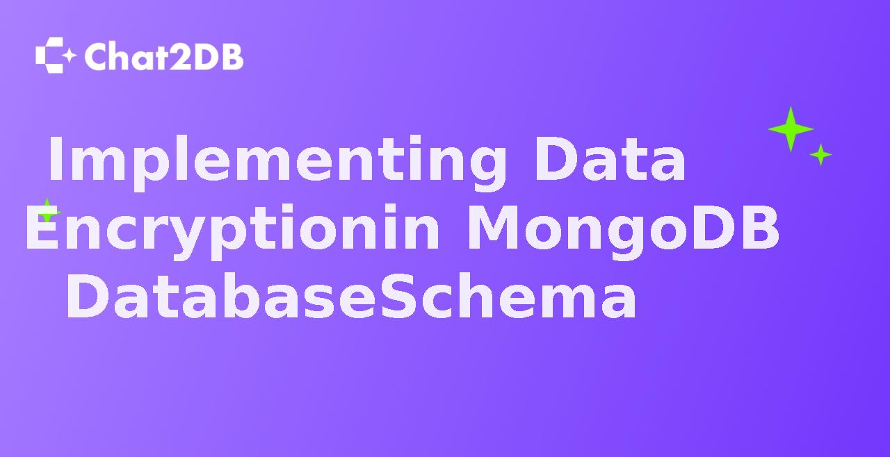 Implementing Data Encryption in MongoDB Database Schema