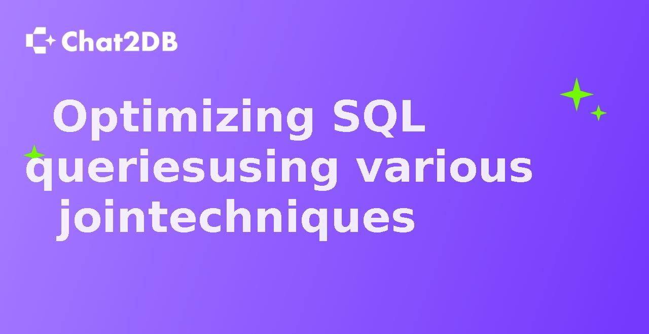 Optimizing SQL queries using various join techniques