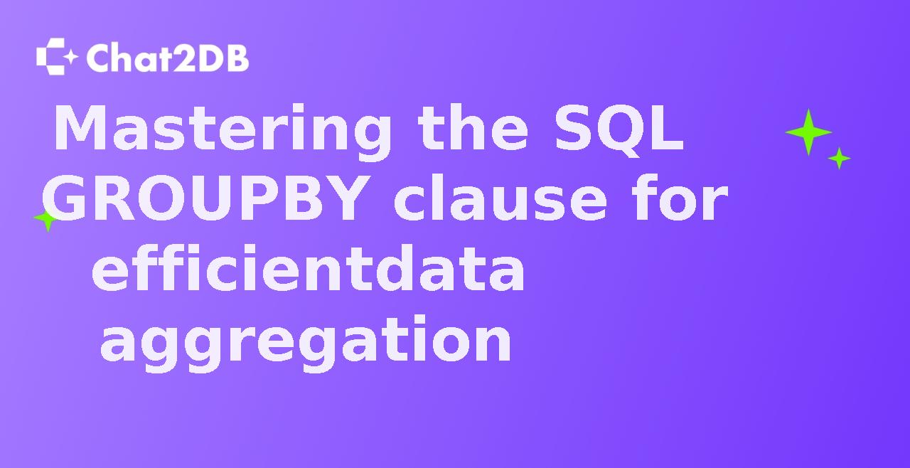 Mastering the SQL GROUP BY clause for efficient data aggregation