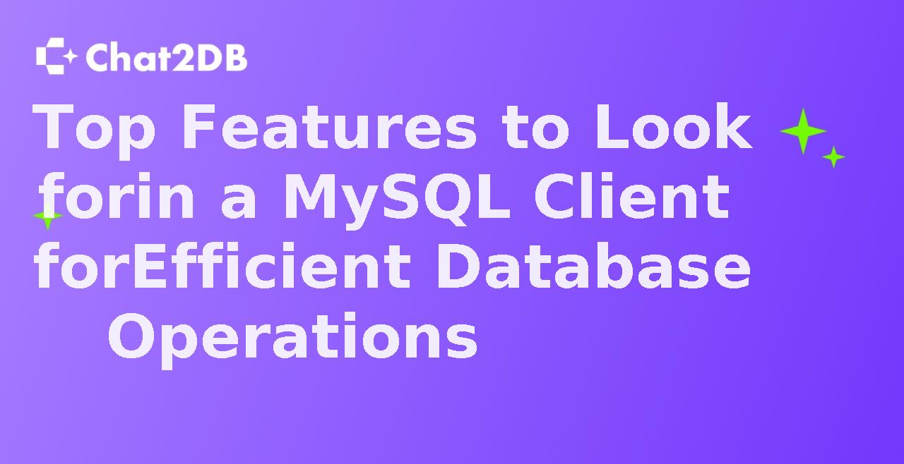 Top Features to Look for in a MySQL Client for Efficient Database Operations