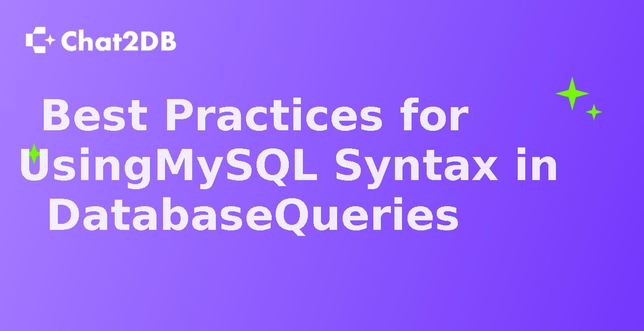 Best Practices for Using MySQL Syntax in Database Queries