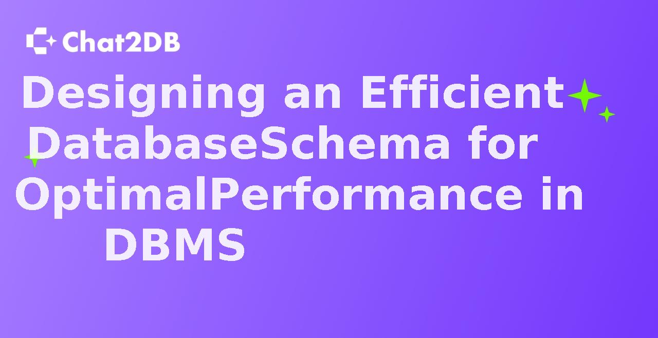 Designing an Efficient Database Schema for Optimal Performance in DBMS