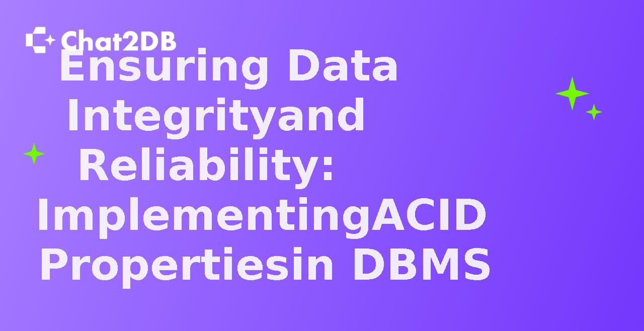 Ensuring Data Integrity and Reliability: Implementing ACID Properties in DBMS