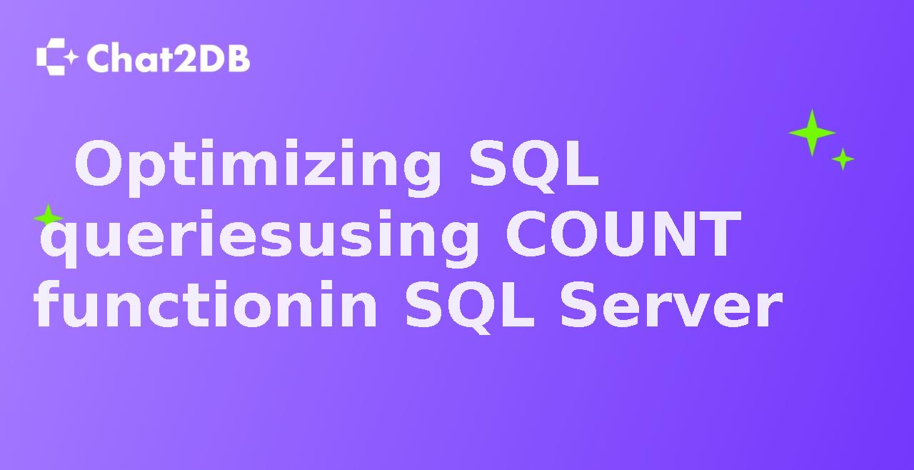 Optimizing SQL queries using COUNT function in SQL Server