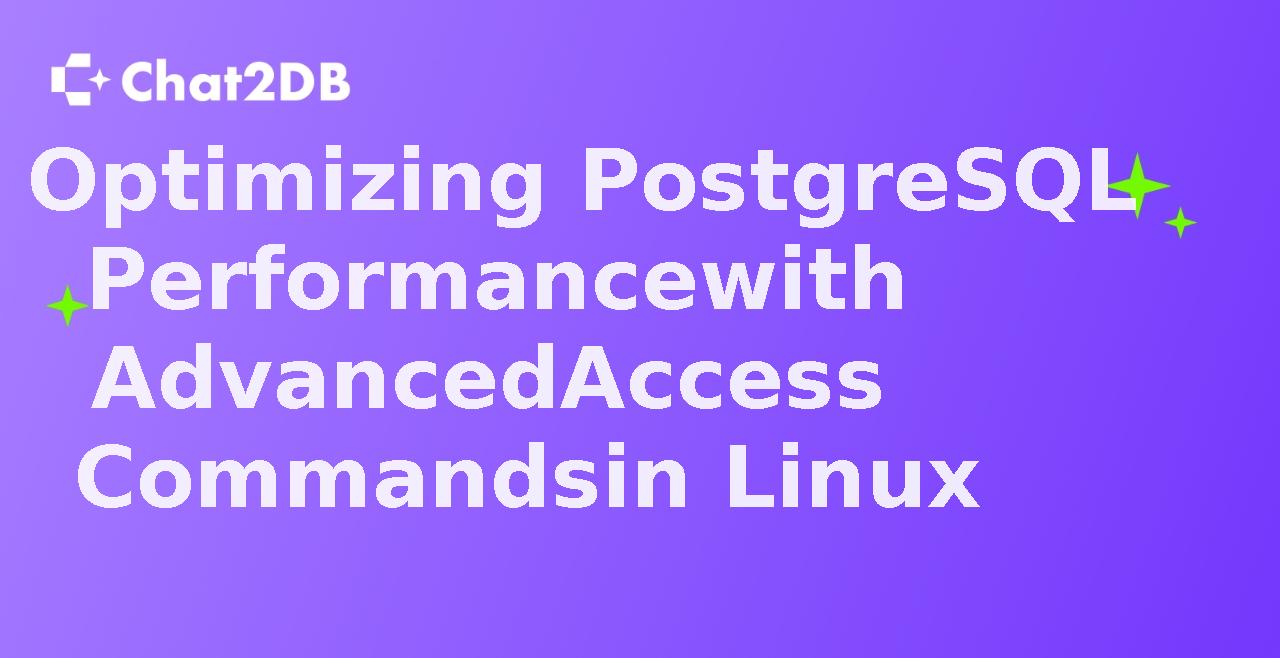 Optimizing PostgreSQL Performance with Advanced Access Commands in Linux